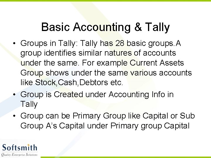 Basic Accounting & Tally • Groups in Tally: Tally has 28 basic groups. A