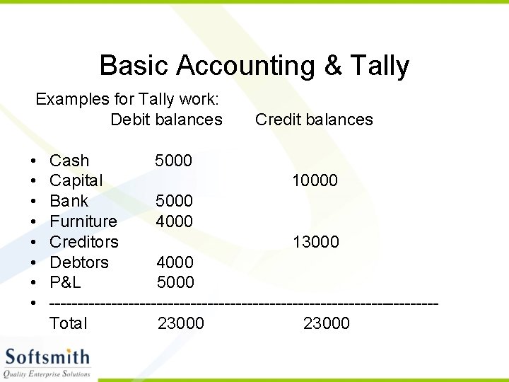 Basic Accounting & Tally Examples for Tally work: Debit balances • • Credit balances