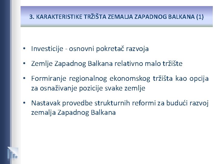 3. KARAKTERISTIKE TRŽIŠTA ZEMALJA ZAPADNOG BALKANA (1) • Investicije - osnovni pokretač razvoja •