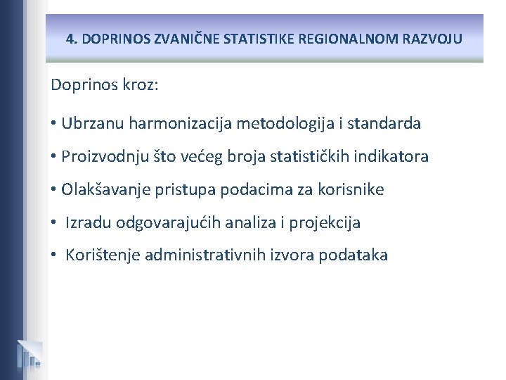 4. DOPRINOS ZVANIČNE STATISTIKE REGIONALNOM RAZVOJU Doprinos kroz: • Ubrzanu harmonizacija metodologija i standarda