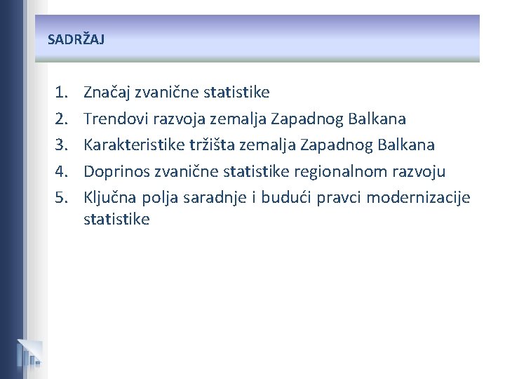 SADRŽAJ 1. 2. 3. 4. 5. Značaj zvanične statistike Trendovi razvoja zemalja Zapadnog Balkana