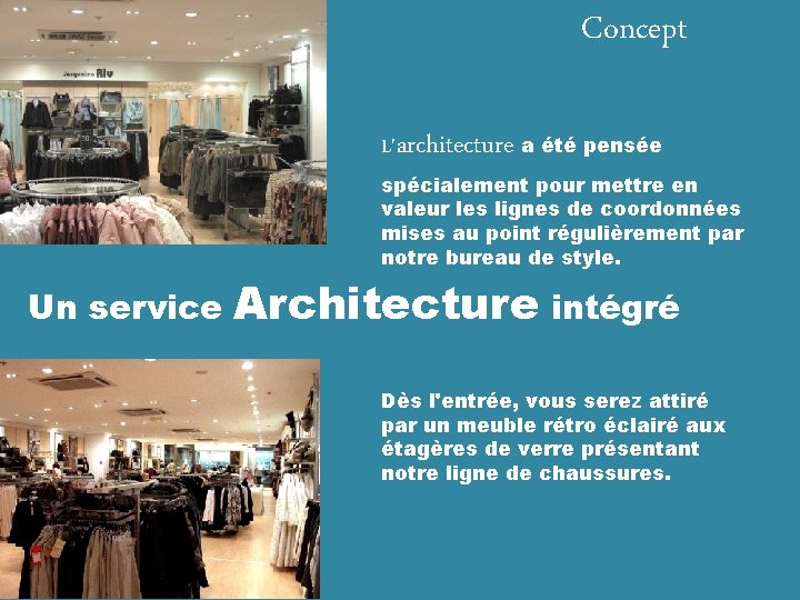 Concept L'architecture a été pensée spécialement pour mettre en valeur les lignes de coordonnées