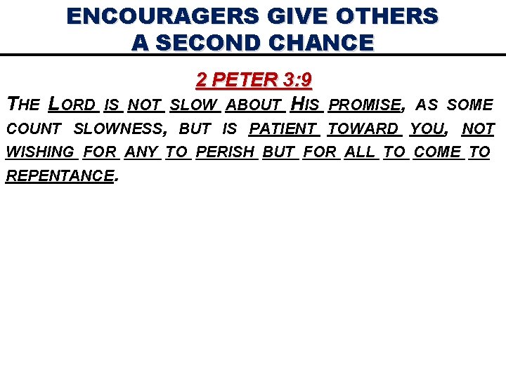 ENCOURAGERS GIVE OTHERS A SECOND CHANCE THE LORD IS NOT 2 PETER 3: 9