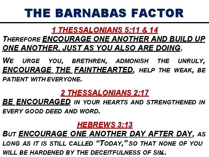 THE BARNABAS FACTOR 1 THESSALONIANS 5: 11 & 14 THEREFORE ENCOURAGE ONE ANOTHER AND