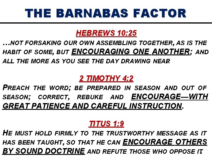 THE BARNABAS FACTOR HEBREWS 10: 25 …NOT FORSAKING OUR OWN ASSEMBLING TOGETHER, AS IS