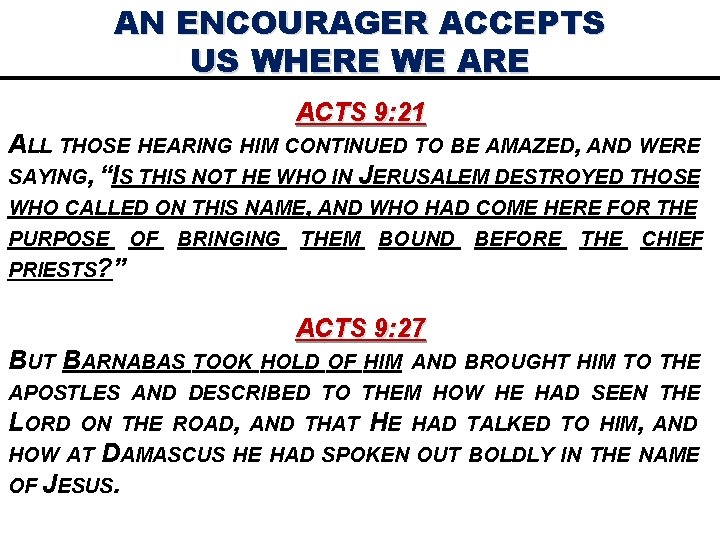 AN ENCOURAGER ACCEPTS US WHERE WE ARE ACTS 9: 21 ALL THOSE HEARING HIM