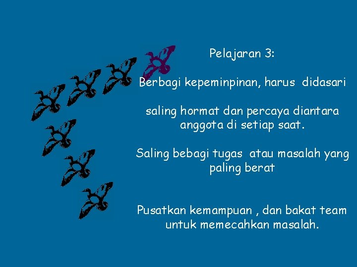 Pelajaran 3: Berbagi kepeminpinan, harus didasari saling hormat dan percaya diantara anggota di setiap
