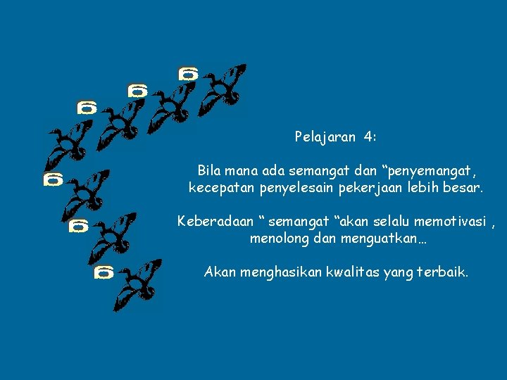 Pelajaran 4: Bila mana ada semangat dan “penyemangat, kecepatan penyelesain pekerjaan lebih besar. Keberadaan