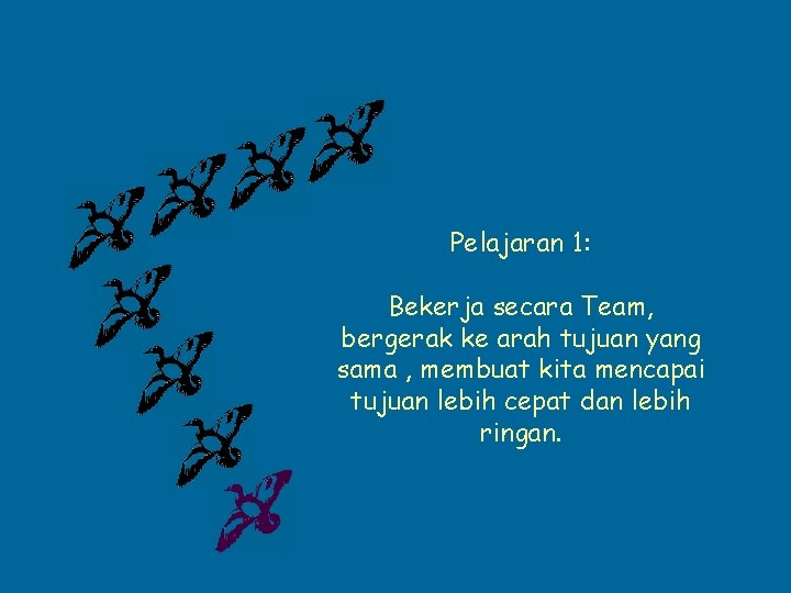 Pelajaran 1: Bekerja secara Team, bergerak ke arah tujuan yang sama , membuat kita