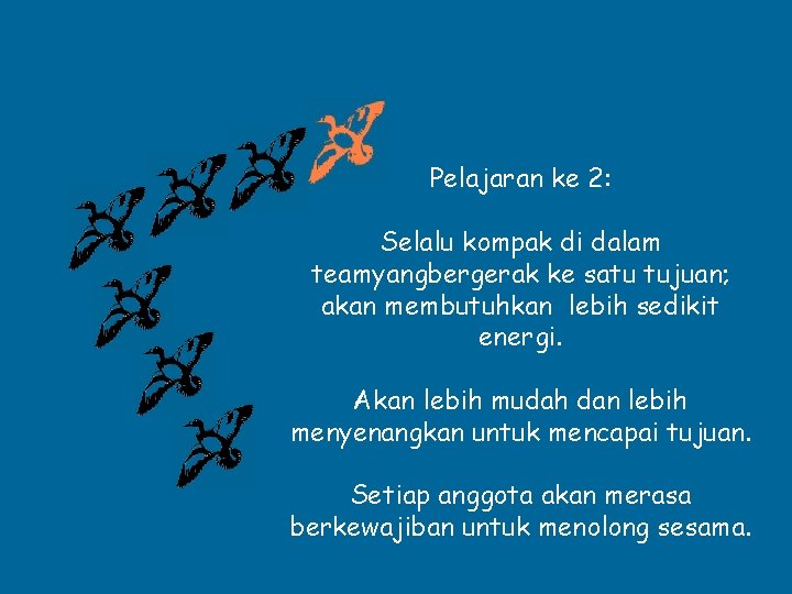 Pelajaran ke 2: Selalu kompak di dalam teamyangbergerak ke satu tujuan; akan membutuhkan lebih