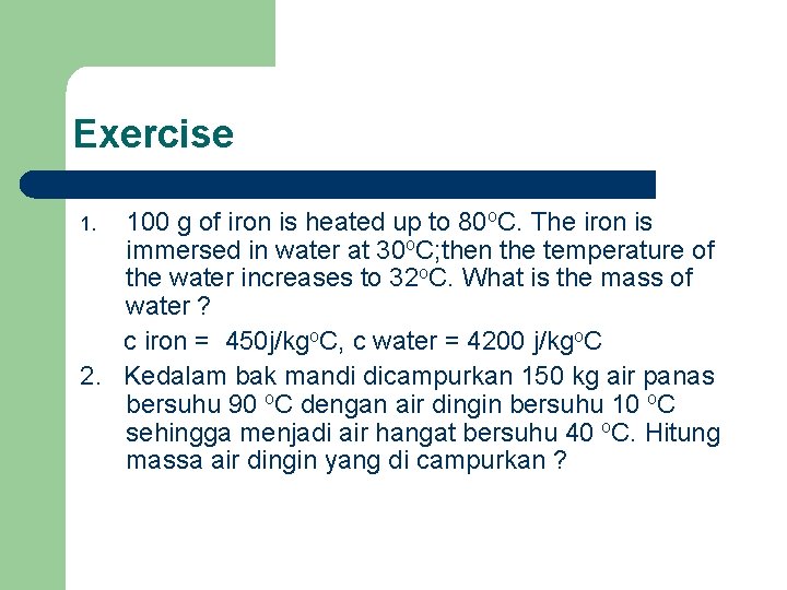 Exercise 100 g of iron is heated up to 80 o. C. The iron