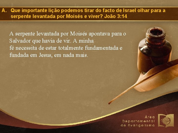 A. Que importante lição podemos tirar do facto de Israel olhar para a serpente