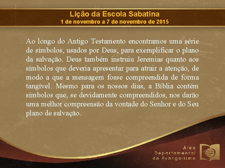 Lição da Escola Sabatina 1 de novembro a 7 de novembro de 2015 Ao
