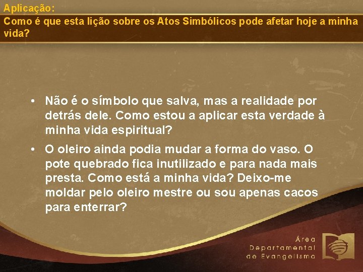 Aplicação: Como é que esta lição sobre os Atos Simbólicos pode afetar hoje a