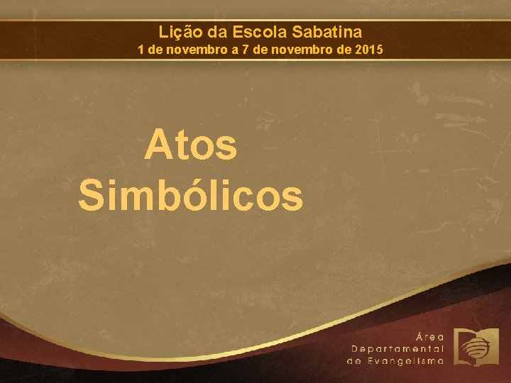 Lição da Escola Sabatina 1 de novembro a 7 de novembro de 2015 Atos