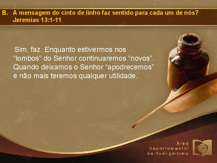 B. A mensagem do cinto de linho faz sentido para cada um de nós?