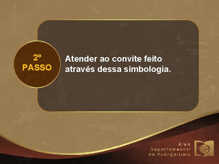 2º PASSO Atender ao convite feito através dessa simbologia. 