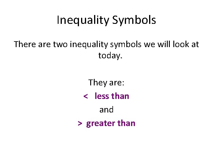 Inequality Symbols There are two inequality symbols we will look at today. They are: