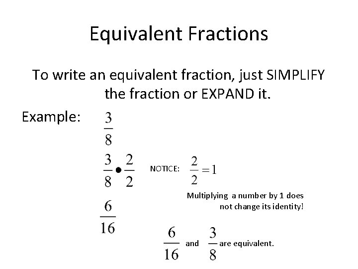 Equivalent Fractions To write an equivalent fraction, just SIMPLIFY the fraction or EXPAND it.