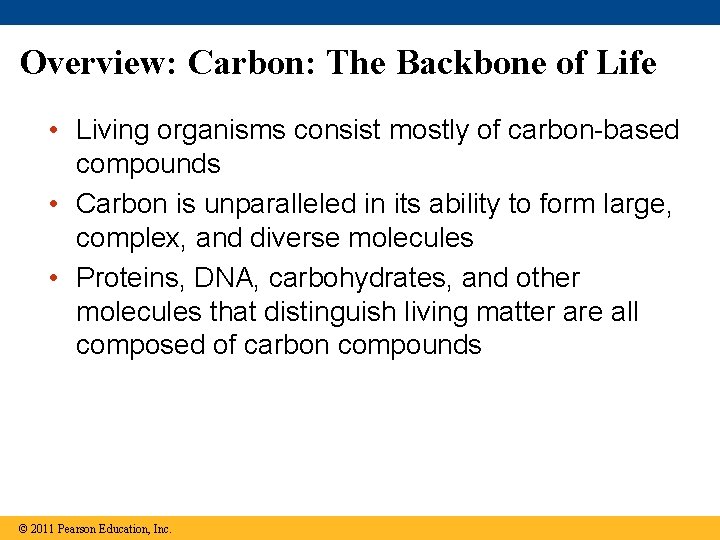 Overview: Carbon: The Backbone of Life • Living organisms consist mostly of carbon-based compounds