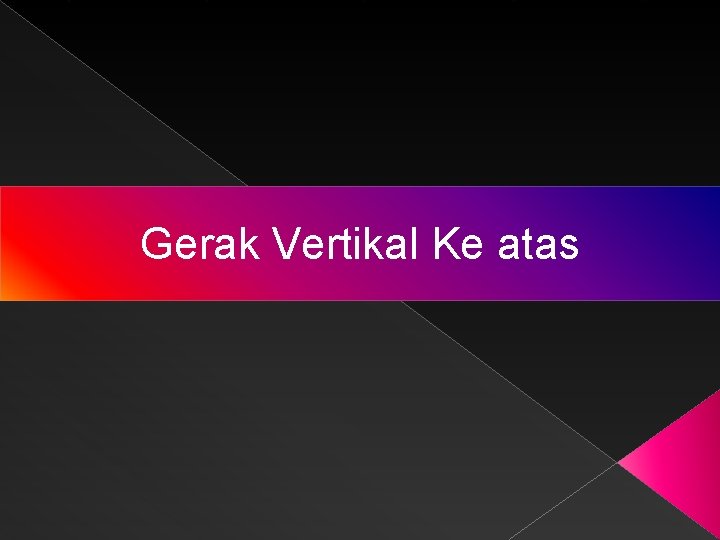 Gerak Vertikal Ke atas 