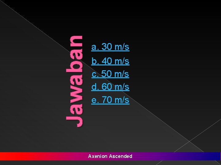 Jawaban a. 30 m/s b. 40 m/s c. 50 m/s d. 60 m/s e.