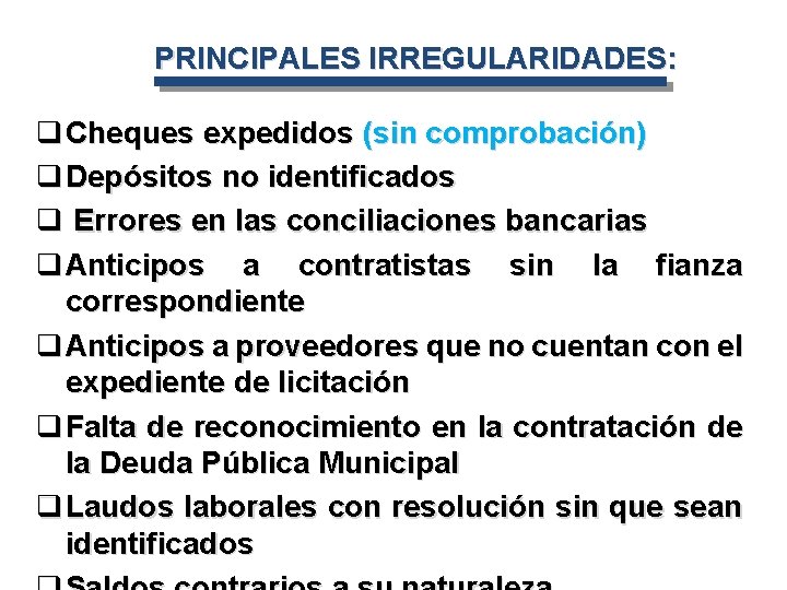 PRINCIPALES IRREGULARIDADES: q Cheques expedidos (sin comprobación) q Depósitos no identificados q Errores en