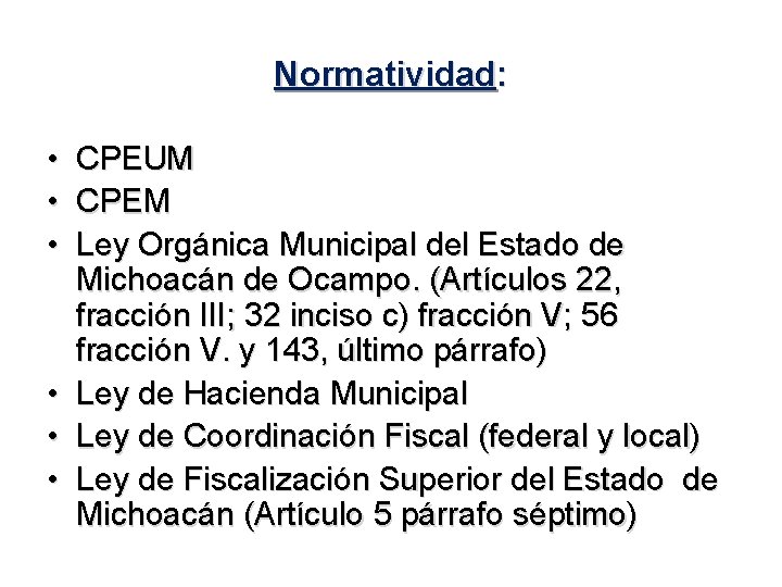 Normatividad: • • • CPEUM CPEM Ley Orgánica Municipal del Estado de Michoacán de