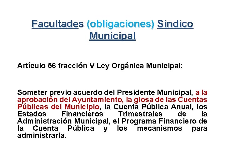 Facultades (obligaciones) Sindico Municipal Artículo 56 fracción V Ley Orgánica Municipal: Someter previo acuerdo
