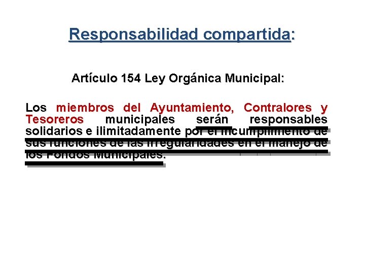 Responsabilidad compartida: Artículo 154 Ley Orgánica Municipal: Los miembros del Ayuntamiento, Contralores y Tesoreros