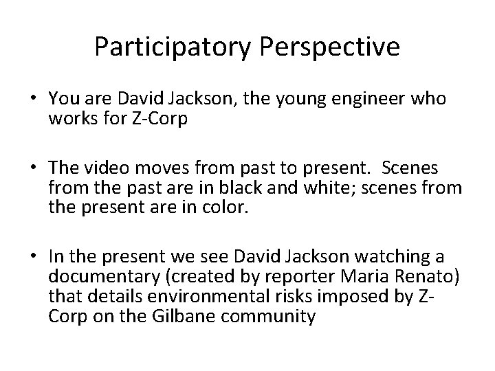 Participatory Perspective • You are David Jackson, the young engineer who works for Z-Corp