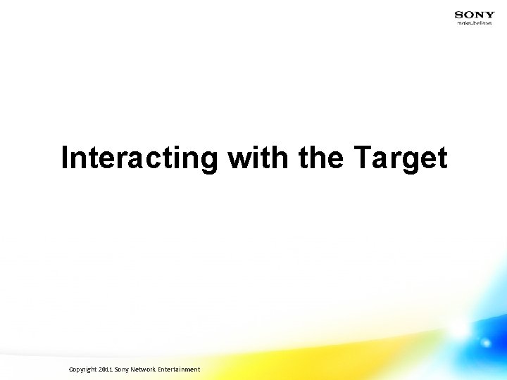 Interacting with the Target Copyright 2011 Sony Network Entertainment 