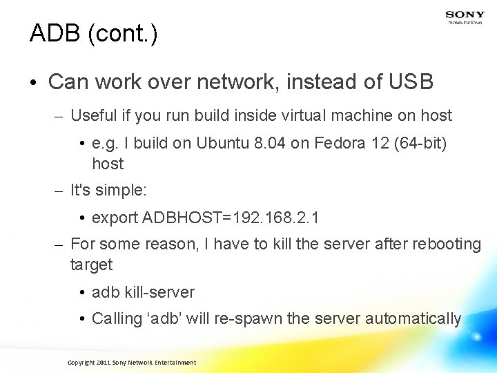 ADB (cont. ) • Can work over network, instead of USB – Useful if