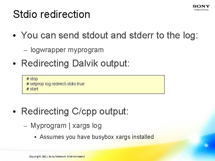 Stdio redirection • You can send stdout and stderr to the log: – logwrapper