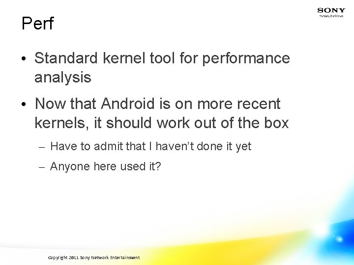 Perf • Standard kernel tool for performance analysis • Now that Android is on