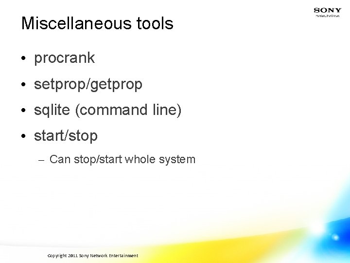 Miscellaneous tools • procrank • setprop/getprop • sqlite (command line) • start/stop – Can