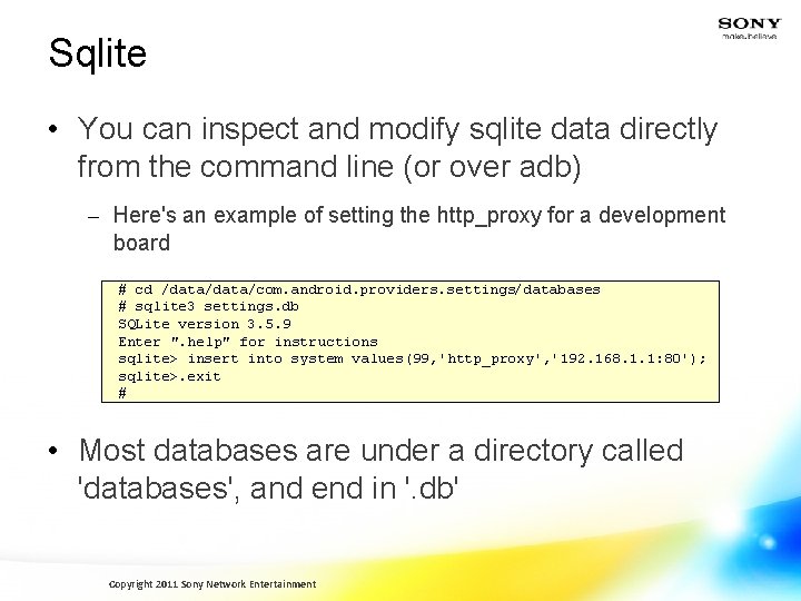 Sqlite • You can inspect and modify sqlite data directly from the command line
