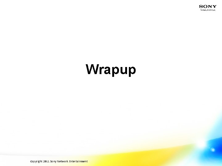 Wrapup Copyright 2011 Sony Network Entertainment 