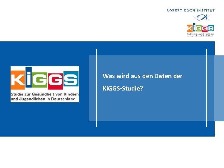 Was wird aus den Daten der Ki. GGS-Studie? 