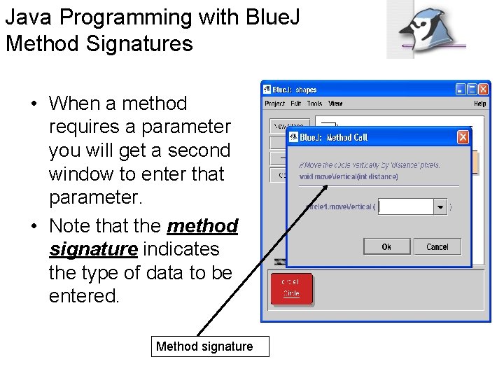 Java Programming with Blue. J Method Signatures • When a method requires a parameter