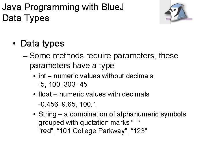 Java Programming with Blue. J Data Types • Data types – Some methods require