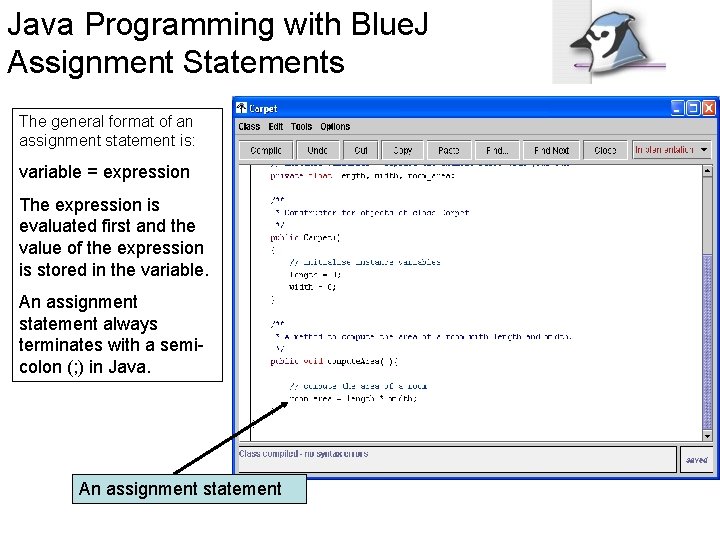 Java Programming with Blue. J Assignment Statements The general format of an assignment statement