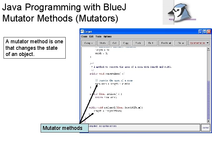 Java Programming with Blue. J Mutator Methods (Mutators) A mutator method is one that