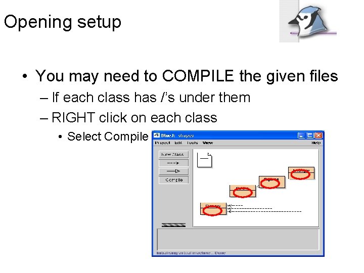 Opening setup • You may need to COMPILE the given files – If each