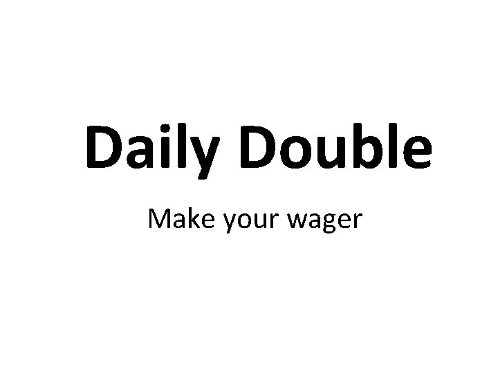 Daily Double Make your wager 