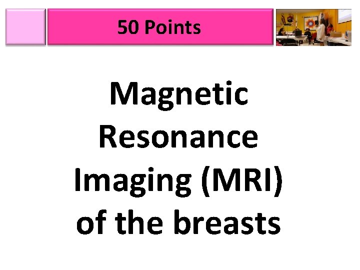 50 Points Magnetic Resonance Imaging (MRI) of the breasts 