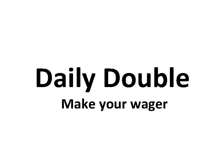 Daily Double Make your wager 