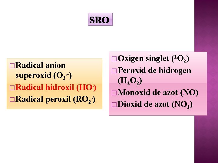 SRO � Radical anion superoxid (O 2. -) � Radical hidroxil (HO. ) �