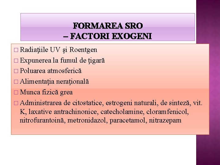 FORMAREA SRO – FACTORI EXOGENI � Radiaţiile UV şi Roentgen � Expunerea la fumul