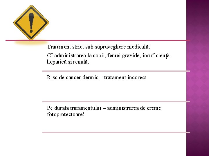 Tratament strict sub supraveghere medicală; CI administrarea la copii, femei gravide, insuficiență hepatică și